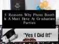 5 Reasons Why a Photo Booth Is A Must Have At Graduation Parties. PowerPoint PPT Presentation