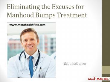 Eliminating the Excuses for Manhood Bumps Treatment