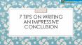 7 Tips on Writing an Impressive Conclusion PowerPoint PPT Presentation
