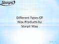 Different Types Of Wax Products by Starpil Wax PowerPoint PPT Presentation