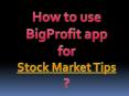 How to use BigProfit app for Stock Market Tips PowerPoint PPT Presentation