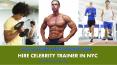 Hire Celebrity Trainer In NYC PowerPoint PPT Presentation