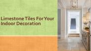 Limestone Tiles For Your Indoor Decoration