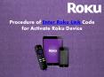 :  Procedure for enter Roku link code for activate Roku PowerPoint PPT Presentation