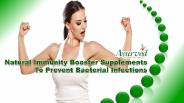 Natural Immunity Booster Supplements To Prevent Bacterial Infections
