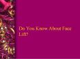 Do You Know About Face Lift? PowerPoint PPT Presentation