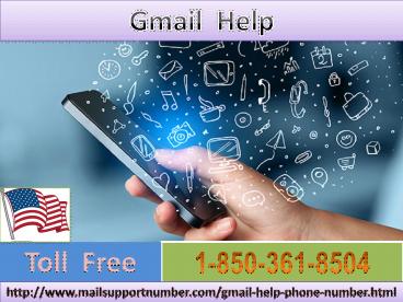 In Case of any trouble, Contact  Gmail Help 1-850-361-8504.