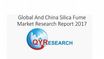 Global And China Silica Fume Market Research Report 2017