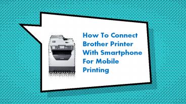 How To Connect Brother Printer With Smartphone For Mobile Printing?