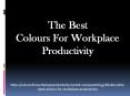 The Best Colours for Workplace Productivity PowerPoint PPT Presentation