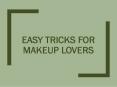Easy Tricks for Makeup Lovers PowerPoint PPT Presentation