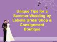 Unique Tips for a Summer Wedding by Labella Bridal Shop & Consignment Boutique PowerPoint PPT Presentation