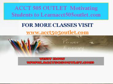 ACCT 505 OUTLET  Motivating Students to Learnacct505outlet.com