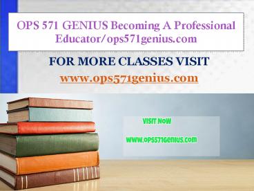 OPS 571 GENIUS Becoming A Professional Educator/ops571genius.com