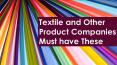 Textile and Other Product Companies Must Have These PowerPoint PPT Presentation