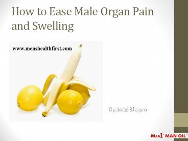 How to Ease Male Organ Pain and Swelling
