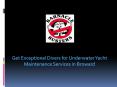 Get Exceptional Divers for Underwater Yacht Maintenance Services in Broward PowerPoint PPT Presentation