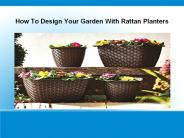 How To Design Your Garden With Rattan Planters
