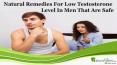 Natural Remedies For Low Testosterone Level In Men That Are Safe PowerPoint PPT Presentation