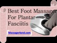 Best Foot Massagers for Plantar Fasciitis