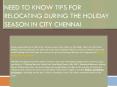 Need To Know Tips For Relocating During The Holiday Season In City Chennai PowerPoint PPT Presentation