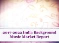 Background Music India Market 2017 Key Players,Share, Trend, Segmentation and Forecast to 2022 PowerPoint PPT Presentation