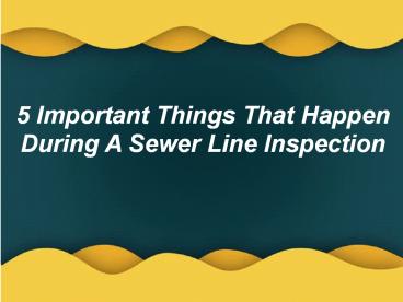 Important Things That Happen During A Sewer Line Inspection (1)