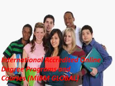 (MIBM GLOBAL) International Accredited Online Degree Programs and Courses