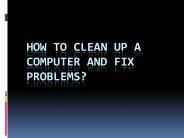 How To Clean Up A Computer And Fix Problems?
