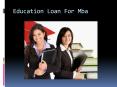 Education loan for MBA: The best advice for pursuing the course PowerPoint PPT Presentation