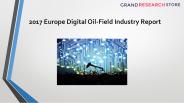 2017 Europe Digital Oil Field Industry Report