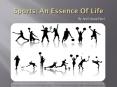Sports: An Essence Of Life PowerPoint PPT Presentation