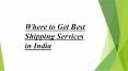 Where to Get Best Shipping Services in India PowerPoint PPT Presentation