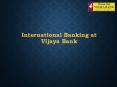 International Banking at Vijaya Bank PowerPoint PPT Presentation