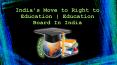 India's Move to Right to Education | Education Board In India PowerPoint PPT Presentation