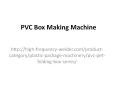 PVC Box Making Machine PowerPoint PPT Presentation