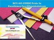 HCS 465 GUIDE Pride In Excellence/hcs465guidedotcom