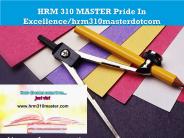 HRM 310 MASTER Pride In Excellence/hrm310masterdotcom