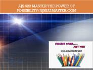 AJS 522 MASTER The power of possibility/ajs522master.com