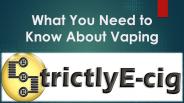 What You Need to Know About Vaping