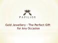 Gold Jewellery - The Perfect Gift for Any Occasion PowerPoint PPT Presentation