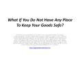 What If You Do Not Have Any Place To Keep Your Goods Safe? PowerPoint PPT Presentation