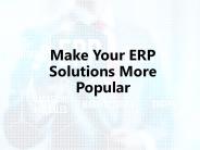 How to make your ERP Solutions more popular