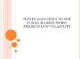 Tips in Adjusting to the Forex Market when there is Low Volatility PowerPoint PPT Presentation