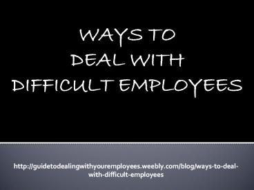 WAYS TO DEAL WITH DIFFICULT EMPLOYEES
