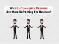 Why E- Commerce Designs Are More Refreshing For Business? PowerPoint PPT Presentation