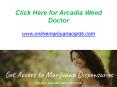 Click Here for Arcadia Weed Doctor - www.onlinemarijuanacards.com PowerPoint PPT Presentation