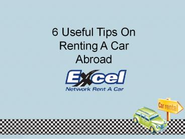 6 Useful Tips On Renting A Car Abroad