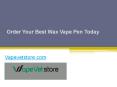 Order Your Best Wax Vape Pen Today - Vapevetstore.com PowerPoint PPT Presentation
