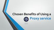 Chosen Benefits of Using a Proxy service